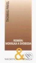 Kniha: Román: Morálka a svoboda (Thomas Pavel). Ústav pro českou literaturu AV ČR, 2009 Kniha: Román: Morálka a svoboda (Thomas Pavel). Ústav pro českou literaturu AV ČR, 2009