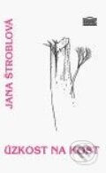 Kniha: Úzkost na kost (Jana Štroblová). Akropolis, 2010 Kniha: Úzkost na kost (Jana Štroblová). Akropolis, 2010