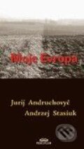 Kniha: Moje Evropa (Andrzej Stasiuk a Jurij Andruchovyč). Periplum, 2009 Kniha: Moje Evropa (Andrzej Stasiuk a Jurij Andruchovyč). Periplum, 2009