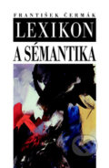 Lexikon a sémantika - František Čermák, Nakladatelství Lidové noviny, 2010