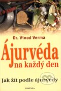 Kniha: Ájurvéda na každý den (Vinod Verma). Fontána, 2010 Kniha: Ájurvéda na každý den (Vinod Verma). Fontána, 2010
