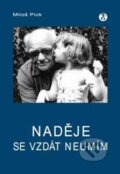 Kniha: Naděje se vzdát neumím (Miloš Pick). Doplněk, 2010 Kniha: Naděje se vzdát neumím (Miloš Pick). Doplněk, 2010