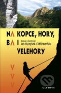 Kniha: Na kopce, hory, ba i velehory (Jan Hanýsek-Cliff Pastrňák). Olympia, 2010 Kniha: Na kopce, hory, ba i velehory (Jan Hanýsek-Cliff Pastrňák). Olympia, 2010