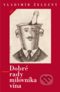 Kniha: Dobré rady milovníka vína (Vladimír Železný). Mladá fronta, 2010 Kniha: Dobré rady milovníka vína (Vladimír Železný). Mladá fronta, 2010