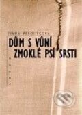 Kniha: Dům s vůní zmoklé psí srsti (Ivana Peroutková). Artur, 2010 Kniha: Dům s vůní zmoklé psí srsti (Ivana Peroutková). Artur, 2010