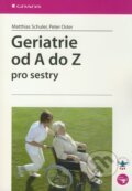 Kniha: Geriatrie od A do Z pro sestry (Matthias Schuler a Peter Oster). Grada, 2010 Kniha: Geriatrie od A do Z pro sestry (Matthias Schuler a Peter Oster). Grada, 2010