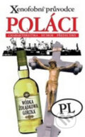 Kniha: Xenofobní průvodce – Poláci (Ewa Lipniacka). XYZ, 2010 Kniha: Xenofobní průvodce – Poláci (Ewa Lipniacka). XYZ, 2010