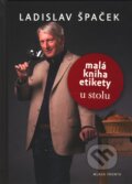 Kniha: Malá kniha etikety u stolu (Ladislav Špaček). Mladá fronta, 2010 Kniha: Malá kniha etikety u stolu (Ladislav Špaček). Mladá fronta, 2010