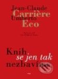 Knih se jen tak nezbavíme - Jean-Claude Carri&#232;re, Umberto Eco, Argo, 2010