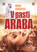 Kniha: V pasti Araba (Mirka Manáková). Naše vojsko CZ, 2021 Kniha: V pasti Araba (Mirka Manáková). Naše vojsko CZ, 2021