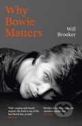 Kniha: Why Bowie Matters (Will Brooker). William Collins, 2021 Kniha: Why Bowie Matters (Will Brooker). William Collins, 2021