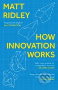 Kniha: How Innovation Works (Matt Ridley). HarperCollins, 2021 Kniha: How Innovation Works (Matt Ridley). HarperCollins, 2021