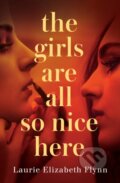 Kniha: The Girls Are All So Nice Here (Laurie Elizabeth Flynn). HQ, 2021 Kniha: The Girls Are All So Nice Here (Laurie Elizabeth Flynn). HQ, 2021