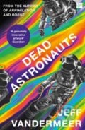 Dead Astronauts - Jeff VanderMeer, Fourth Estate, 2021