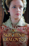 Kniha: Skrotenie kráľovnej (Philippa Gregory), 2021 Kniha: Skrotenie kráľovnej (Philippa Gregory), 2021