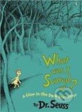 Kniha: What Was I Scared Of? (Dr. Seuss). Random House, 2009 Kniha: What Was I Scared Of? (Dr. Seuss). Random House, 2009
