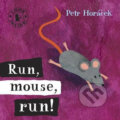 Kniha: Run Mouse Run (Petr Horáček). Walker books, 2009 Kniha: Run Mouse Run (Petr Horáček). Walker books, 2009