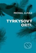 Kniha: Tyrkysový orel (Michal Ajvaz). Druhé město, 2021 Kniha: Tyrkysový orel (Michal Ajvaz). Druhé město, 2021