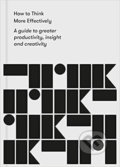Kniha: How to Think More Effectively (The School of Life). The School of Life Press, 2020 Kniha: How to Think More Effectively (The School of Life). The School of Life Press, 2020