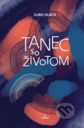 Kniha: Tanec so životom (Ľubo Olach). Perfekt, 2021 Kniha: Tanec so životom (Ľubo Olach). Perfekt, 2021