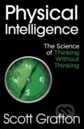 Kniha: Physical Intelligence (Scott Grafton). John Murray, 2021 Kniha: Physical Intelligence (Scott Grafton). John Murray, 2021