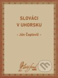 E-kniha: Slováci v Uhorsku (Ján Čaplovič) E-kniha: Slováci v Uhorsku (Ján Čaplovič)
