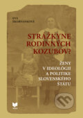 Kniha: Strážkyne rodinných kozubov? (Eva Škorvánková). VEDA, 2021 Kniha: Strážkyne rodinných kozubov? (Eva Škorvánková). VEDA, 2021