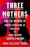 Kniha: Three Mothers (Anna Malaika Tubbs). HarperCollins, 2021 Kniha: Three Mothers (Anna Malaika Tubbs). HarperCollins, 2021