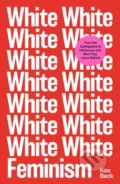 Kniha: White Feminism (Koa Beck). Simon & Schuster, 2021 Kniha: White Feminism (Koa Beck). Simon & Schuster, 2021
