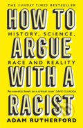 Kniha: How to Argue With a Racist (Adam Rutherford). Orion, 2021 Kniha: How to Argue With a Racist (Adam Rutherford). Orion, 2021