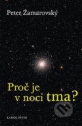 Kniha: Proč je v noci tma? (Peter Zamarovský). Karolinum, 2021 Kniha: Proč je v noci tma? (Peter Zamarovský). Karolinum, 2021