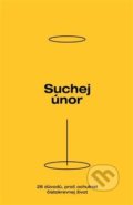 Kniha: Suchej únor (Johana Růžková, Josef Petr, Lucie Maděryčová a Petr Freimann). Suchej únor, 2021 Kniha: Suchej únor (Johana Růžková, Josef Petr, Lucie Maděryčová a Petr Freimann). Suchej únor, 2021