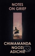 Kniha: Notes on Grief (Chimamanda Ngozi Adichie). Fourth Estate, 2021 Kniha: Notes on Grief (Chimamanda Ngozi Adichie). Fourth Estate, 2021