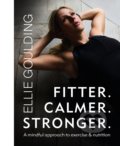 Kniha: Fitter. Calmer. Stronger. (Ellie Goulding). Seven Dials, 2021 Kniha: Fitter. Calmer. Stronger. (Ellie Goulding). Seven Dials, 2021