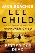 Kniha: Better off Dead (Andrew Child a Lee Child). Bantam Press, 2021 Kniha: Better off Dead (Andrew Child a Lee Child). Bantam Press, 2021