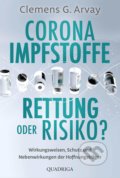 Kniha: Corona Impfstoffe: Rettung oder Risiko? (Clemens G. Arvay). Quadriga, 2021 Kniha: Corona Impfstoffe: Rettung oder Risiko? (Clemens G. Arvay). Quadriga, 2021