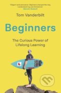 Kniha: Beginners (Tom Vanderbilt). Atlantic Books, 2021 Kniha: Beginners (Tom Vanderbilt). Atlantic Books, 2021