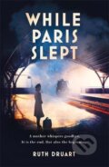Kniha: While Paris Slept (Ruth Druart). Headline Book, 2021 Kniha: While Paris Slept (Ruth Druart). Headline Book, 2021