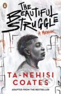 Kniha: The Beautiful Struggle (Ta-Nehisi Coates). Penguin Books, 2021 Kniha: The Beautiful Struggle (Ta-Nehisi Coates). Penguin Books, 2021