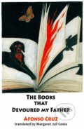 Kniha: The Books that Devoured my Father (Afonso Cruz). Dedalus European Anthologie, 2020 Kniha: The Books that Devoured my Father (Afonso Cruz). Dedalus European Anthologie, 2020