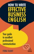 Kniha: How to Write Effective Business English (Fiona Talbot). Kogan Page, 2018 Kniha: How to Write Effective Business English (Fiona Talbot). Kogan Page, 2018