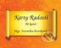 Kniha: Karty Radosti (90 karet) (Veronika Kovářová). Veronika Kovářová, 2021 Kniha: Karty Radosti (90 karet) (Veronika Kovářová). Veronika Kovářová, 2021