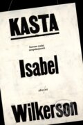 Kniha: Kasta (Isabel Wilkerson). Absynt, 2022 Kniha: Kasta (Isabel Wilkerson). Absynt, 2022