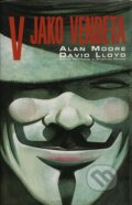 Kniha: V jako vendeta (Alan Moore a David Lloyd). BB/art, 2010 Kniha: V jako vendeta (Alan Moore a David Lloyd). BB/art, 2010