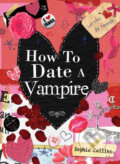 Kniha: How to Date a Vampire (Sophie Collins). Octopus Publishing Group, 2009 Kniha: How to Date a Vampire (Sophie Collins). Octopus Publishing Group, 2009