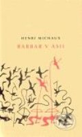 Kniha: Barbar v Asii (Henri Michaux). Tichá Byzanc, 2010 Kniha: Barbar v Asii (Henri Michaux). Tichá Byzanc, 2010