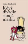 Kniha: Když divadlo sundá masku (Irena Fuchsová). Beskydy, 2010 Kniha: Když divadlo sundá masku (Irena Fuchsová). Beskydy, 2010
