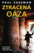 Kniha: Ztracená oáza (Paul Sussman). Metafora, 2010 Kniha: Ztracená oáza (Paul Sussman). Metafora, 2010