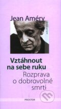 Kniha: Vztáhnout na sebe ruku (Jean Améry). Prostor, 2010 Kniha: Vztáhnout na sebe ruku (Jean Améry). Prostor, 2010