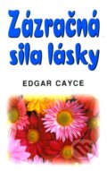 Kniha: Zázračná sila lásky (Edgar Cayce). Eko-konzult, 2010 Kniha: Zázračná sila lásky (Edgar Cayce). Eko-konzult, 2010